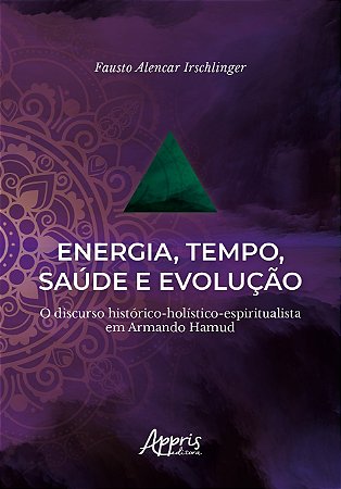 Livro Energia, Tempo, Saude e Evolucao: o Discurso Historico-holistico-espiritual - Irschlinger
