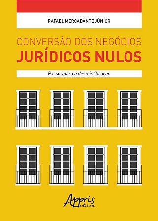 Livro Conversao dos Negocios Juridicos Nulos: Passos para a Desmistificacao - Mercadante Junior