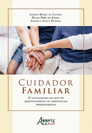 Livro Cuidador Familiar: o Autocuidado por Meio do Desenvolvimento de Competencia - Castro/souza/pereira