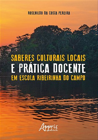 Livro Saberes Culturais Locais e Pratica Docente em Escola Ribeirinha do Campo - Pereira
