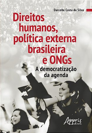 Livro Direitos Humanos, Politica Externa Brasileira e Ongs : a Democratizacao da - Silva