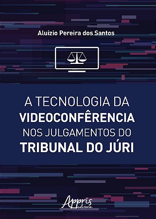 Livro Tecnologia da Videoconferencia Nos Julgamentos do Tribunal do Juri , A - Santos