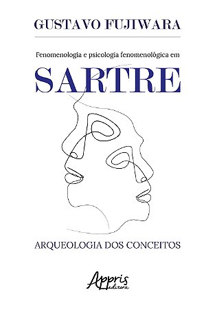 Livro Fenomenologia e Psicologia Fenomenólogica em Sartre - Fujiwara - Appris