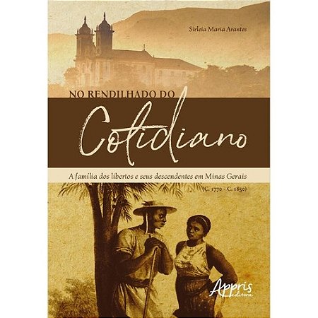 Livro No Rendilhado do Cotidiano: a Familia dos Libertos e Seus Descendentes em M - Arantes