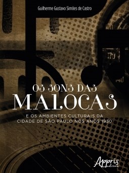 Livro Sons das Malocas e os Ambientes Culturais da Cidade de Sao Paulo Nos Anos 1 - Castro