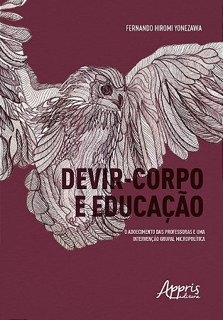 Livro Devir-corpo e Educacao: o Adoecimento das Professoras e Uma Intervencao Gru - Yonezawa