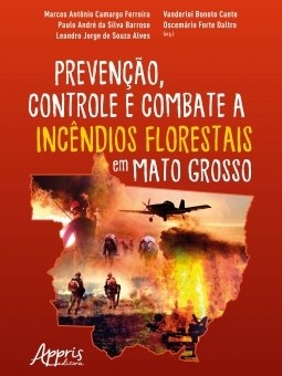 Livro Prevencao, Controle e Combate a Incendios Florestais em Mato Grosso - Ferreira/barroso/can