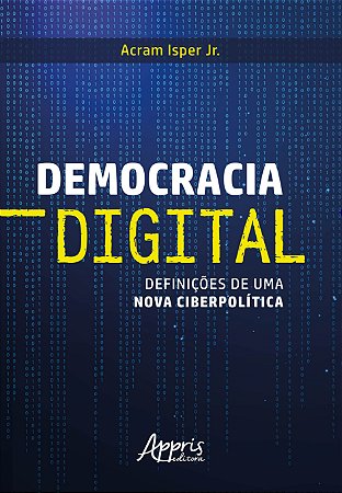 Livro Democracia Digital: Definicoes de Uma Nova Ciberpolitica - Isper Jr