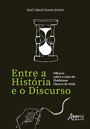 Livro Entre a Historia e o Discurso: Olhares sobre a Obra de Gladstone Chaves de - Gomes Junior