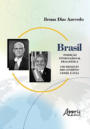 Livro Brasil: Insercao Internacional Pragmatica; Uma Reflexao dos Governos Geisel - Azevedo