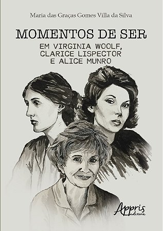 Livro Momentos de Ser em Virginia Woolf, Clarice Lispector e Alice Munro - Silva