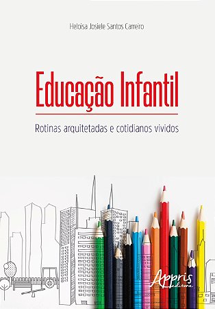 Livro Educacao Infantil: Rotinas Arquitetadas e Cotidianos Vividos - Carreiro