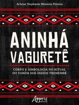 Livro Aninha Vagurete: Corpo e Simbologia No Ritual do Torem dos Indios Tremembe - Pereira