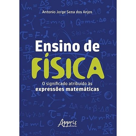 Livro Ensino de Fisica: o Significado Atribuido as Expressoes Matematicas - Anjos