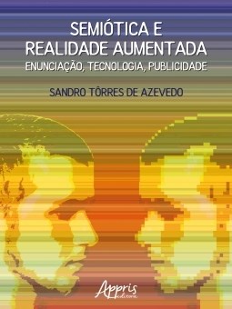 Livro Semiotica e Realidade Aumentada: Enunciacao, Tecnologia, Publicidade - Azevedo