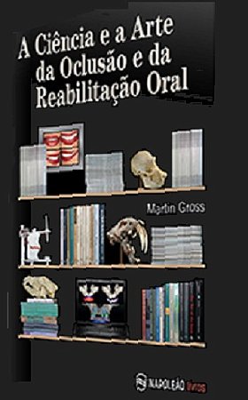 Livro Ciencia e a Arte da Oclusao e da Reabilitacao Oral, A - Gross