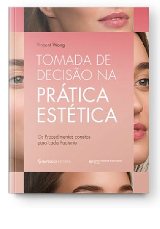 Livro Tomada de Decisão na Prática Estética: Os Proced. Adeq. para cada Paciente - Wong - Napoleão