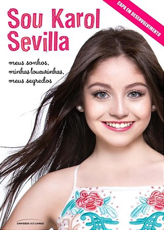 Livro Sou Karol Sevilla - Meus Sonhos, Minhas Loucurinhas, Meus Segredos - Sevilla/blanco