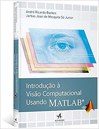 Livro Introducao a Visao Computacional Usando Matlab - Backes/sa Junior