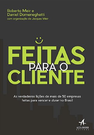 Livro Feitas para o Cliente - as Verdadeiras Licoes de Mais de 50 Empresas Feitas - Meir/domeneghetti