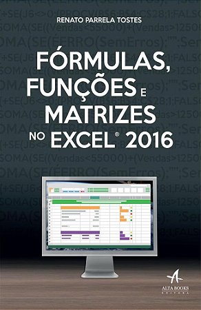 Livro Formulas, Funcoes e Matrizes No Excel 2016 - Tostes