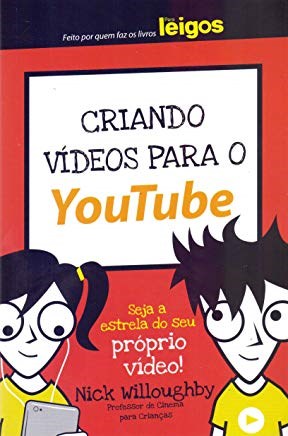 Livro Criando VÍdeos para o Youtub para Leigos: Seja Estrela do Seu Proprio Vídeo