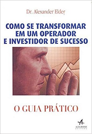 Livro Como se Transformar em Um Operador e Investidor de Sucesso: o Guia Pratico - Elder
