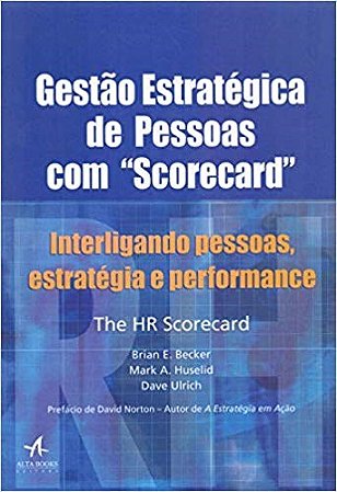 Livro Gestao Estrategica de Pessoas com Scorecard: Interligando Pessoas, Estrat - Becker/huselid/ulric