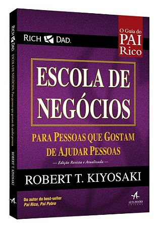 Livro Pai Rico - Escola de Negocios - para Pessoas Que Gostam de Ajudar Pessoas - Kiyosaki