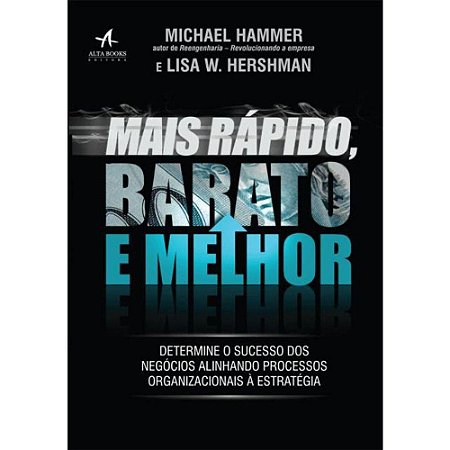 Livro Mais Rapido, Barato e Melhor: Determine o Sucesso dos Negocios Alinhando pr - Hammer/hershman
