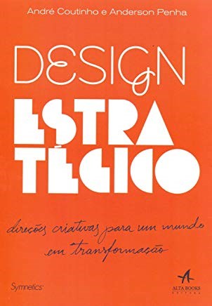 Livro Design Estrategico: Direcoes Criativas para Um Mundo em Transformacao - Penha/coutinho