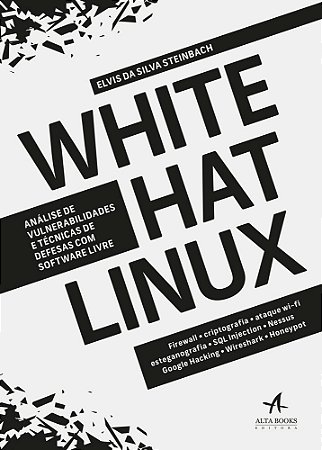 Livro White Hat Linux: Analise de Vulnerabilidades e Tecnicas de Defesas com Soft - Steinbach