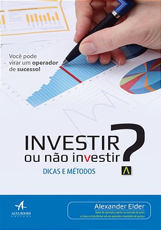 Livro Investir Ou Não Investir? - Elder - Alta Books
