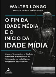 Livro Fim da Idade Media e o Inicio da Idade Midia,o - Longo