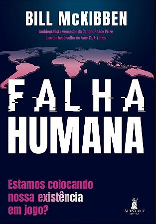 Falha Humana: Estamos Colocando Nossa Exitência em Jogo - McKibben - Alta Cult