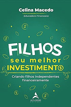 Livro Filhos, Seu Melhor Investimento: Criando Filhos Independentes Financeiramen - Macedo