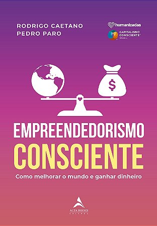 Livro Empreendedorismo Consciente: Como Melhorar o Mundo e Ganhar Dinheiro - Caetano/paro