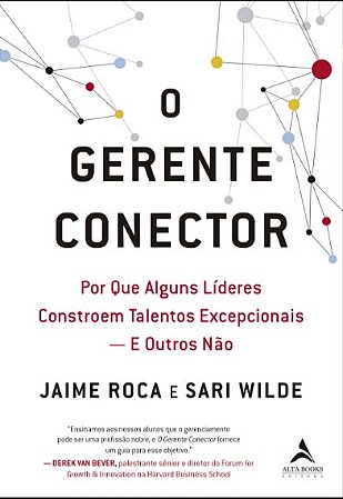 Livro Gerente Conector, O: por Que Alguns Lideres Constroem Talentos - Roca