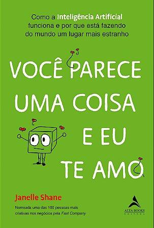 Livro Voce Parece Uma Coisa e Eu te Amo: Como a Inteligencia Artificial Funciona - Shane