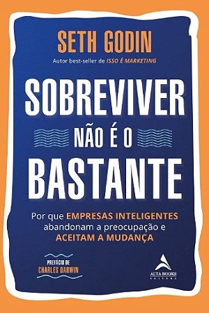 Livro Sobreviver Nao e o Bastante: por Que Empresas Inteligentes Abandonam a Preo - Godin