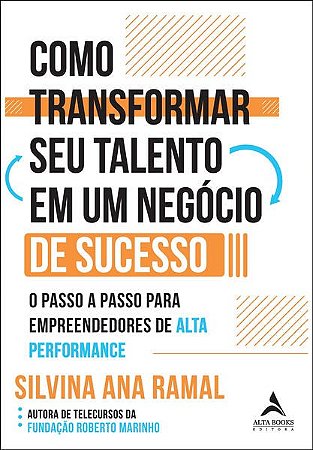 Livro Como Transformar Seu Talento em Um Negocio de Sucesso - Silvina Ana Ramal