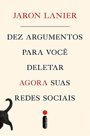 Livro Dez Argumentos para Voce Deletar Agora Suas Redes Sociais - Lanier - Intrínseca