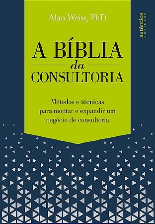 Livro Livr Bíblia da Consultoria: Métodos e Técnicas para Montar e Expandir Um Negócio - Weiss