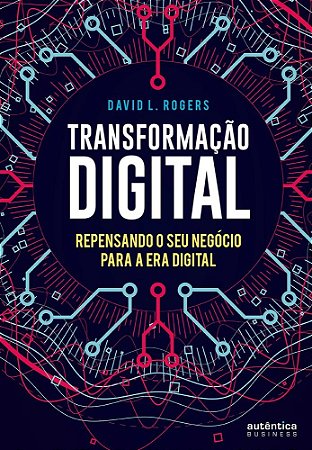 Livro Transformação Digital: Repensando o Seu Negócio para a era Digital - Rogers - Autêntica