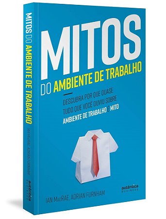 Livro Mitos do Ambiente de Trabalho: Descubra por Que Quase Tudo Que Voce Ouviu S - Furnham/macrae