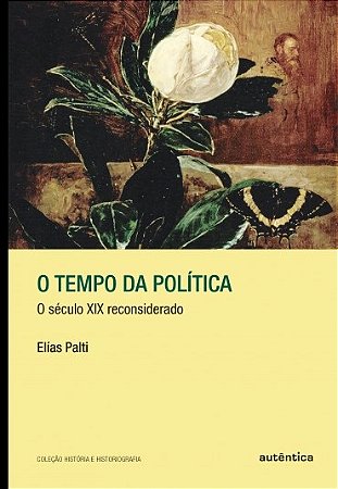 Livro Tempo da Politica, O: o Seculo Xix Reconsiderado - Palti