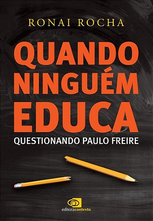 Livro Quando Ninguem Educa - Questionando Paulo Freire - Rocha