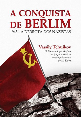 Livro Conquista de Berlim 1945 - a Derrota dos Nazistas - Tchuikov - Contexto