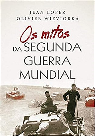 Livro Mitos da Segunda Guerra Mundial, os - Wieviorka/lopez