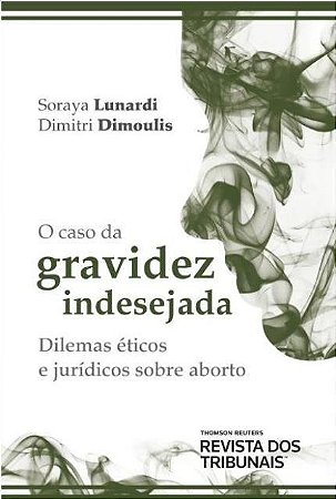 Livro Caso da Gravidez Indesejada, o - Dilemas Eticos e Juridicos sobre Aborto - Lunardi/dimoulis